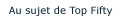 Au sujet de Top Fifty